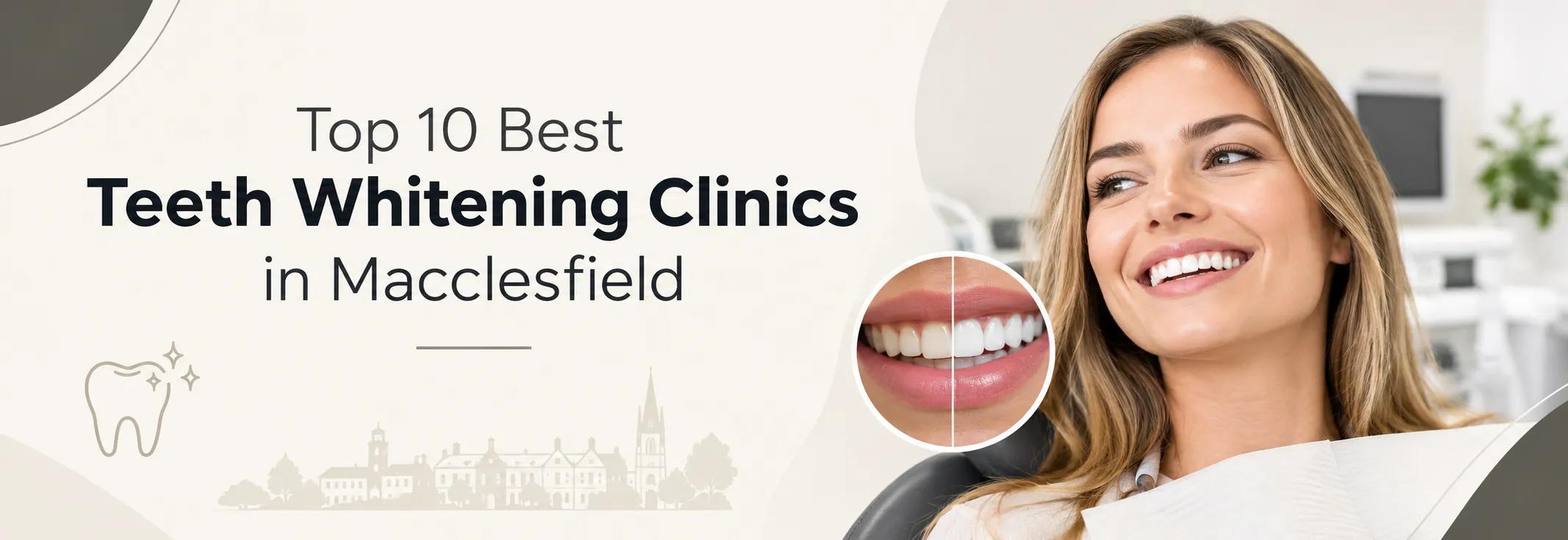 Top 10 Best Teeth Whitening Clinics in Macclesfield